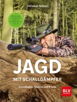 Jagd Mit Schalldämpfer - Grundlagen, Technik Und Praxis